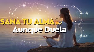 Cómo Sanar el Alma Aunque Duela 💔  Guía Profunda de Sanación Emocional y Meditación Guiada [upl. by Stoughton]