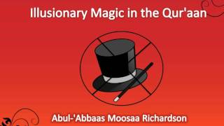 Illusionary Magic in the Quraan  Abul Abbaas Moosaa Richardson [upl. by Anisor656]