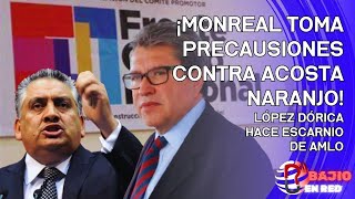 166  ¡MONREAL TOMA PRECAUSIONES CONTRA ACOSTA NARANJO LÓPEZ DÓRICA HACE ESCARNIO DE AMLO [upl. by Winson]