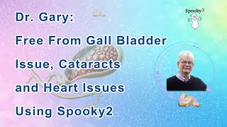 Spooky2 Reviews Dr Gary Free From Gall Bladder Issue Cataracts and Heart Issues Using Spooky2 [upl. by Langsdon]