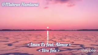 Imen Es feat Alonzo  1ère fois paroles [upl. by Morgana]