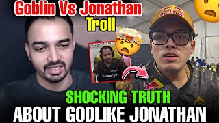 SHOCKING TRUTH ABOUT GODLIKE JONATHAN 🤯  GOBLIN VS JONATHAN TROLL 😲  godlike jonathan [upl. by Hwu70]