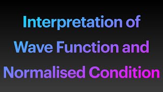 Interpretation of Wave Function and Normalised Condition [upl. by Aicekat]