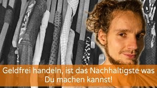 Geldfrei handeln ist das Nachhaltigste was Du machen kannst [upl. by Dekow]