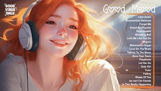 Good Mood 🌷🌷 A playlist full of positive energy  Morning songs for a good day [upl. by Enilecram]