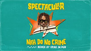 SPECTACULAR  NAH DO NO CRIME  KRAK IN DUB REMIX  LYRICS VIDEO [upl. by Annoeik]