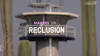 Madres en reclusión  Especiales Justicia TV [upl. by Margret]