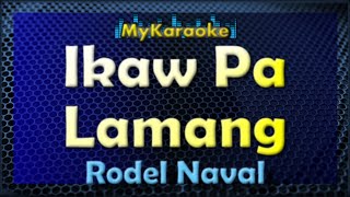 IKAW PA LAMANG  Karaoke version in the style of RODEL NAVAL [upl. by Hitt]