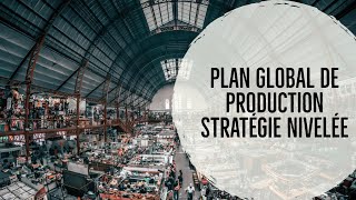 Stratégie Nivelée pour un Plan Global de Production [upl. by Dnallor158]