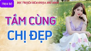 Chuyện kể tâm sự thầm kín nghe rất hứng quotCHỊ ĐẸP HỨNG TÌNHquot Đọc truyện đêm khuya tiểu thuyết cực hay [upl. by Virendra]