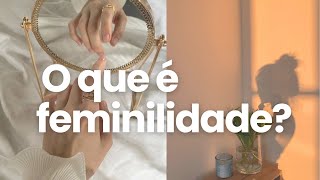 O que é a verdadeira feminilidade e o que é ser uma mulher feminina 💖 [upl. by Tnomyar]