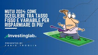 Mutui 2024 Come Scegliere tra Tasso Fisso e Variabile per Risparmiare di Più [upl. by Whitebook]