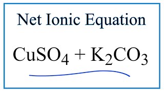 How to Write the Net Ionic Equation for CuSO4  K2CO3  CuCO3  K2SO4 [upl. by Lief]