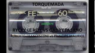 TORQUEMADA1995 RICKY LE ROY vs GABRY FASANO vs FRANCESCONI vs PRINCIPE MAURICE [upl. by Giguere]