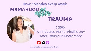 386 Untriggered Mama Finding Joy After Trauma in Motherhood [upl. by Helbonnas]