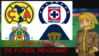 TOP 6 DE LOS PEORES EQUIPOS DE FUTBOL DE MEXICO [upl. by Coheman]