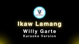 Ikaw Lamang Willy Garte Karaoke Version [upl. by Eirelam]