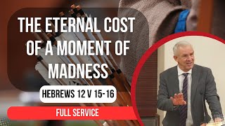 Service  The Eternal Cost of a Moment of Madness  Hebrews 12 [upl. by Yllil78]