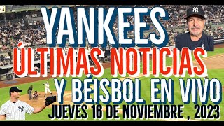 YANKEES ÚLTIMAS NOTICIAS Y BÉISBOL EN VIVO JUEVES 16 DE NOVIEMBRE 2023 [upl. by Leirol]