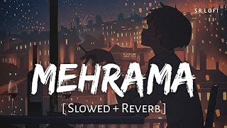 Mehrama Slowed  Reverb  Darshan Raval Antara Mitra  Love Aaj Kal  SR Lofi [upl. by Accire]