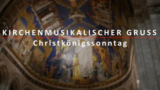 Kirchenmusikalischer Gruß zum Christkönigssonntag [upl. by Nahgam]