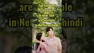 Top five korean dramas on Netflix in Hindi  Netflix korean dramas kdrama koreandrama [upl. by Yerffoj]