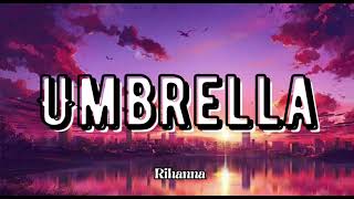 Umbrella  Rihanna Lyrics [upl. by Healey]