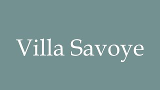 How to Pronounce Villa Savoye Correctly in French [upl. by Rawde517]