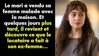 Le mari a vendu sa femme malade avec la maison Et quelques jours plus tard il revient et découvre [upl. by Nariko]