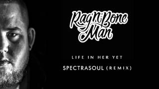 Rag’n’Bone Man  Life In Her Yet Spectrasoul Radio Edit [upl. by Durno]