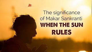 The significance of Makar Sankranti When the Sun rules [upl. by Tnahsarp724]