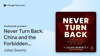 Never Turn Back China and the Forbidden… by Julian Gewirtz · Audiobook preview [upl. by Nedra]