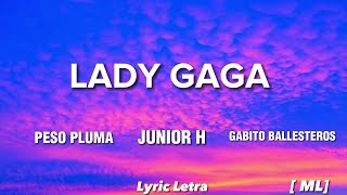 LADY GAGA  Peso Pluma  Gabito ballesteros  Junior H LetraLyricML [upl. by Krever]