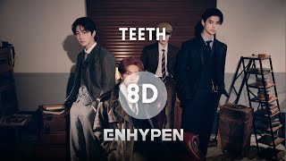 ENHYPEN  Teeth 8D Audio [upl. by Fording582]