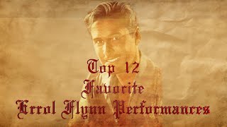 Top 12 Favorite Errol Flynn Performances [upl. by Sissel]