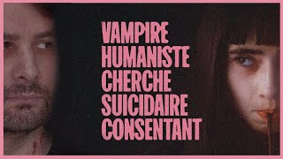 VAMPIRE HUMANISTE CHERCHE SUICIDAIRE CONSENTANT un film de Ariane LouisSeize SANS SPOILER [upl. by Kindig135]