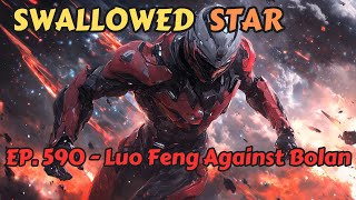 Swallowed Star EP590592 Luo Feng Against Bolan [upl. by Kciredorb]