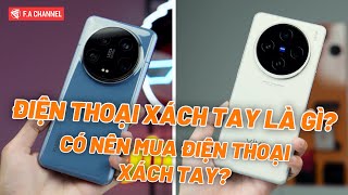 Điện Thoại Xách Tay Là Gì Có Mấy Loại Có Nên Mua Điện Thoại Xách Tay Không [upl. by Einaeg]