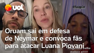 Neymar x Luana Piovani Oruam defende jogador e convoca fãs para atacar Piovani entenda a polêmica [upl. by Margette]