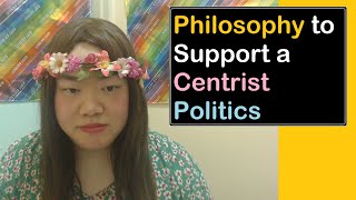 We Need to Develop the Philosophy to Support a Centrist Politics  New Centrist View [upl. by Zumwalt]