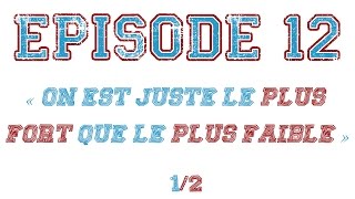 Episode 12  quotOn est juste le plus fort que le plus faiblequot [upl. by Purdy]