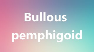 Bullous pemphigoid  Medical Definition and Pronunciation [upl. by Anirbes729]