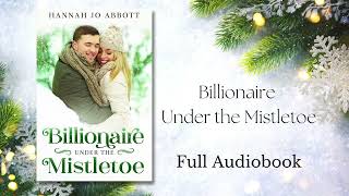 Billionaire Under the Mistletoe  Full Audiobook  Clean Christmas Romance Novel [upl. by Navets]