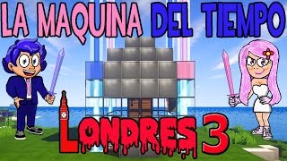 LA MÁQUINA DEL TIEMPO LONDRES  CAPÍTULO 3  MINECRAFT [upl. by Bettina213]