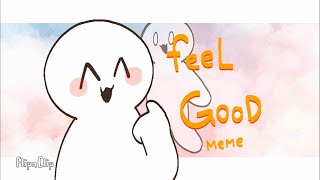 Feel Good  memeGift forsomacguffin [upl. by Sivartal305]