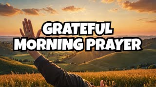 Say quotTHANK YOU GODquot Be Grateful  Morning Prayer Before You Start Your Day Path To God [upl. by Arodaeht]