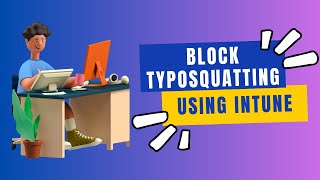 Enforce Typosquatting Checker In Edge Using Intune [upl. by Crystal86]