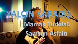 Yeni Türkü  Mamak Türküsü Samsun Asfaltı  Yalçın Karadiş [upl. by Znerol]