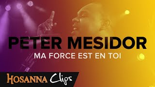 Ma force est en toi  Hosanna clips  Peter Mesidor [upl. by Ayatan]