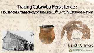 Tracing Catawba Persistence Household Archaeology of the Late 18th Century Catawba Nation [upl. by Bolanger624]